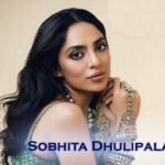 Sobhita Dhulipala Biography & Net Worth, Age, Career, Lifestyle